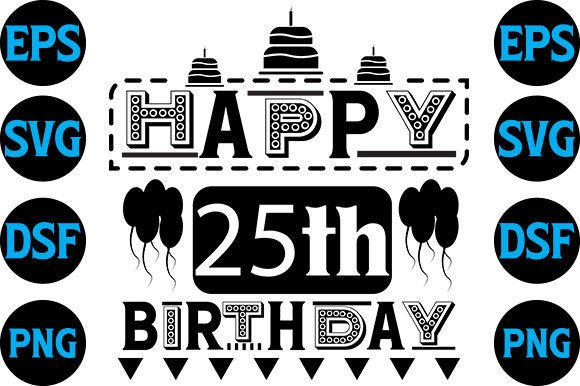 A Practical Review of the Happy Birthday Svg Design for 25th Birthday