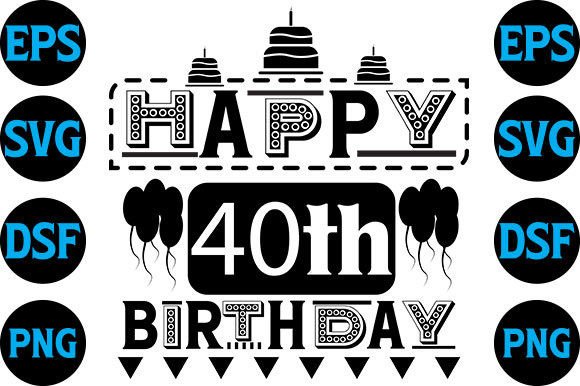 A Professional Review of Happy 40th Birthday SVG Graphics for Crafts
