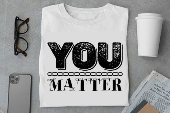 A Review of the 'You Matter' Mental Health Design for T‑Shirts & Graphics